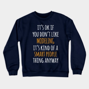 Modeling Funny Gift Idea | It's Ok If You Don't Like Modeling Crewneck Sweatshirt